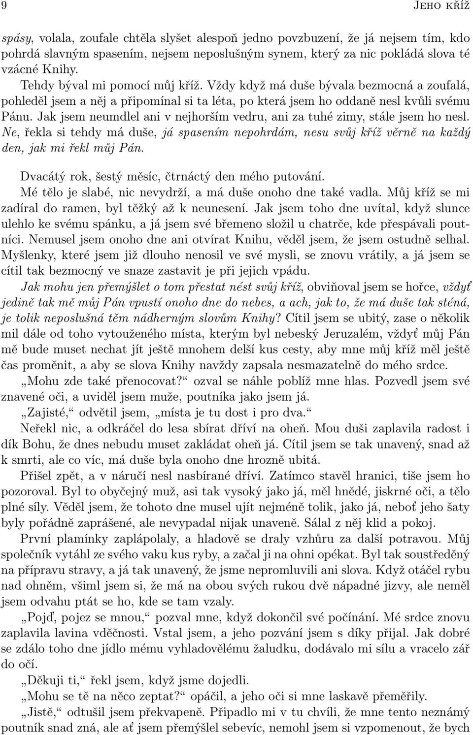 Jak jsem neumdlel ani v nejhorším vedru, ani za tuhé zimy, stále jsem ho nesl. Ne, řekla si tehdy má duše, já spasením nepohrdám, nesu svůj kříž věrně na každý den, jak mi řekl můj Pán.