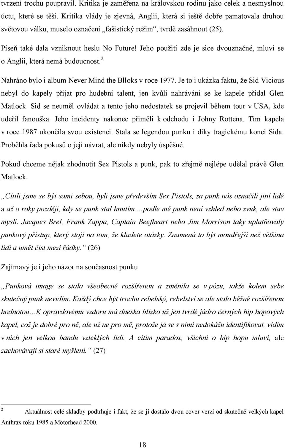 Jeho použití zde je sice dvouznačné, mluví se o Anglii, která nemá budoucnost. 2 Nahráno bylo i album Never Mind the Blloks v roce 1977.