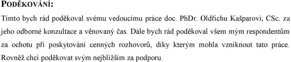 Dále bych rád poděkoval všem mým respondentům za ochotu při poskytování cenných