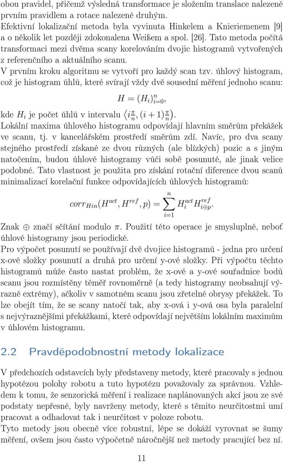 Tato metoda počítá transformaci mezi dvěma scany korelováním dvojic histogramů vytvořených z referenčního a aktuálního scanu. V prvním kroku algoritmu se vytvoří pro každý scan tzv.