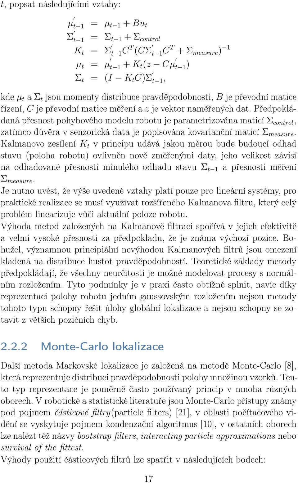 Předpokládaná přesnost pohybového modelu robotu je parametrizována maticíσ control, zatímco důvěra v senzorická data je popisována kovarianční maticí Σ measure.