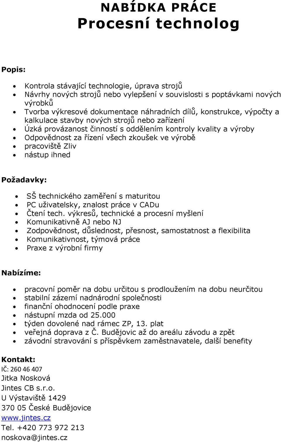 ihned SŠ technického zaměření s maturitou PC uživatelsky, znalost práce v CADu Čtení tech.