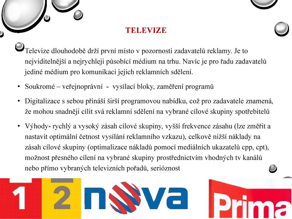 Soukromé veřejnoprávní - vysílací bloky, zaměření programů Digitalizace s sebou přináší širší programovou nabídku, což pro zadavatele znamená, že mohou snadněji cílit svá reklamní sdělení na vybrané