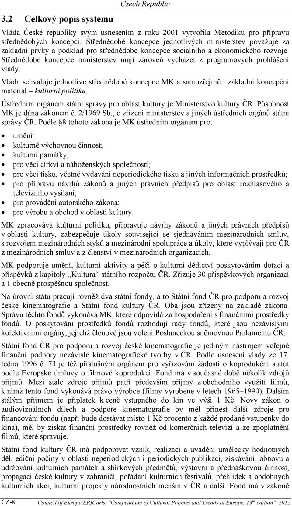 Střednědobé koncepce ministerstev mají zároveň vycházet z programových prohlášení vlády.