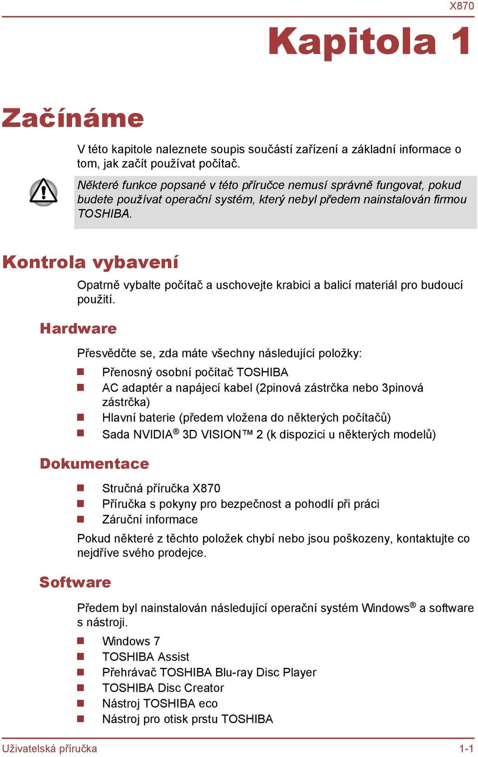 Kontrola vybavení Opatrně vybalte počítač a uschovejte krabici a balicí materiál pro budoucí použití.