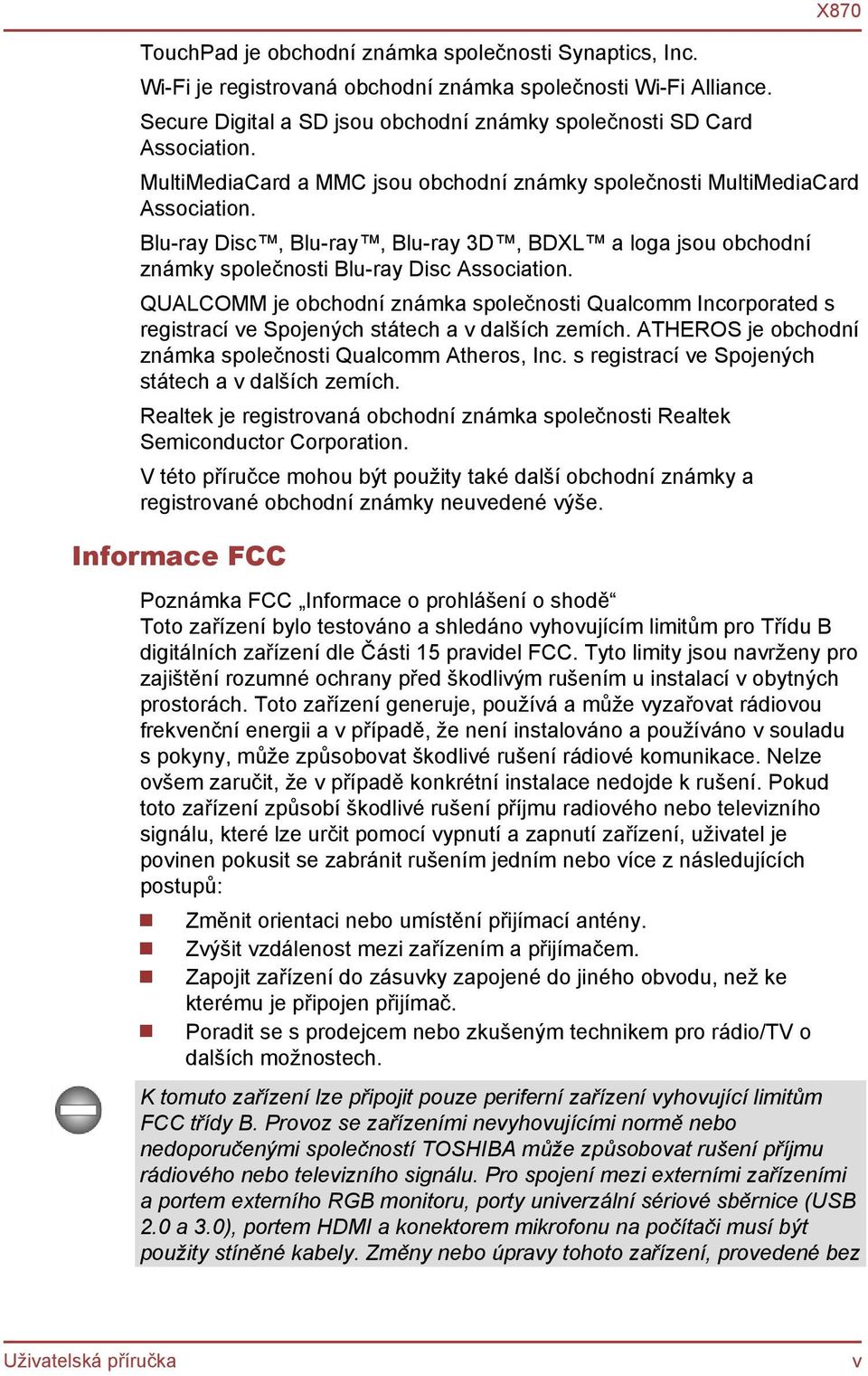 QUALCOMM je obchodní známka společnosti Qualcomm Incorporated s registrací ve Spojených státech a v dalších zemích. ATHEROS je obchodní známka společnosti Qualcomm Atheros, Inc.