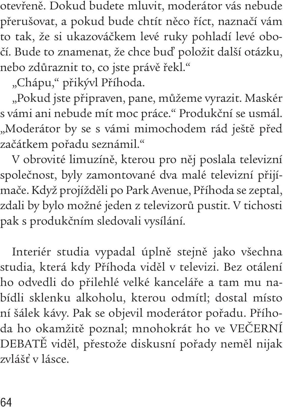 Produkční se usmál. Moderátor by se s vámi mimochodem rád ještě před začátkem pořadu seznámil.