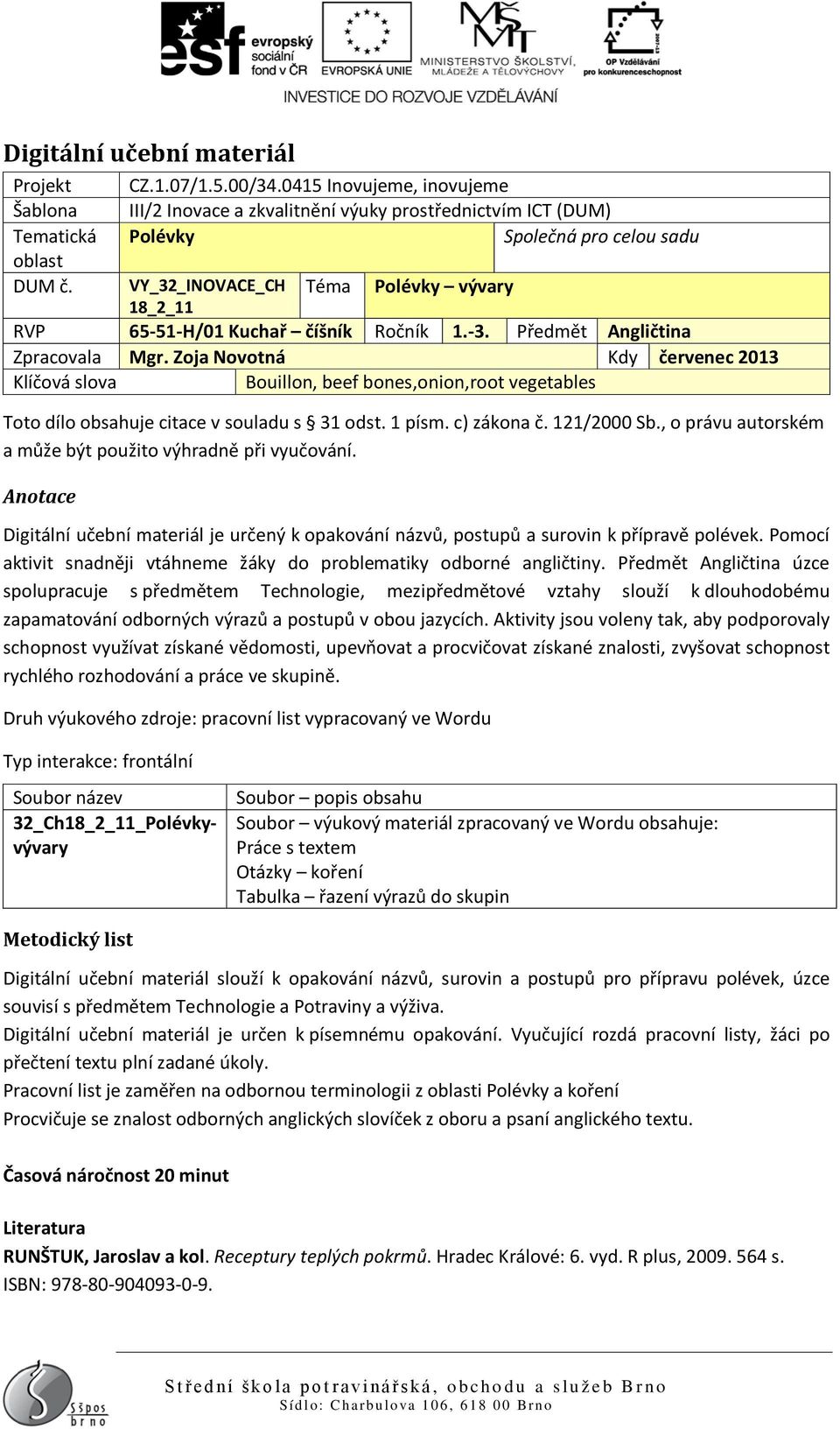 VY_32_INOVACE_CH Téma Polévky vývary 18_2_11 RVP 65-51-H/01 Kuchař číšník Ročník 1.-3. Předmět Angličtina Zpracovala Mgr.