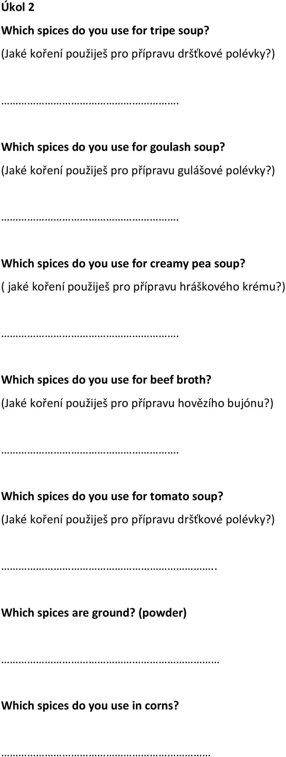 ( jaké koření použiješ pro přípravu hráškového krému?) Which spices do you use for beef broth?