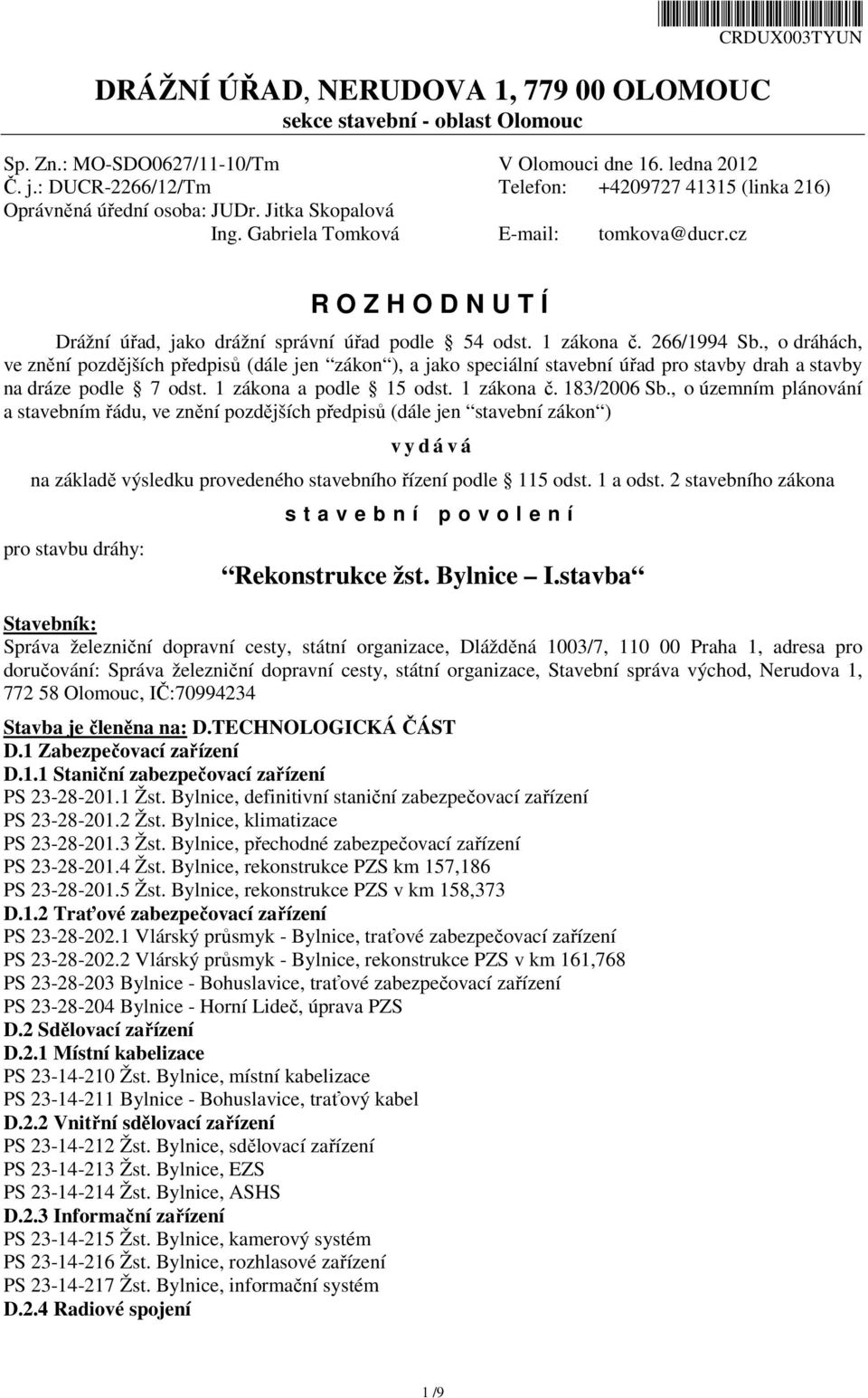 cz R O Z H O D N U T Í Drážní úřad, jako drážní správní úřad podle 54 odst. 1 zákona č. 266/1994 Sb.