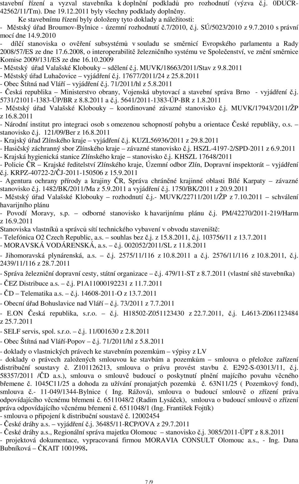 7.2010 s právní mocí dne 14.9.2010 - dílčí stanoviska o ověření subsystémů v souladu se směrnicí Evropského parlamentu a Rady 2008/57/ES ze dne 17.6.