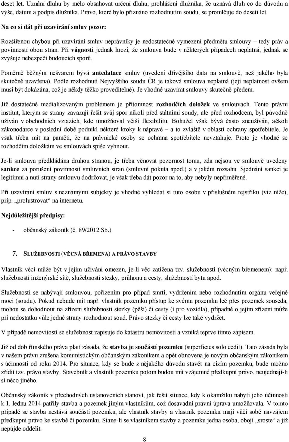 Na co si dát při uzavírání smluv pozor: Rozšířenou chybou při uzavírání smluv neprávníky je nedostatečné vymezení předmětu smlouvy tedy práv a povinností obou stran.