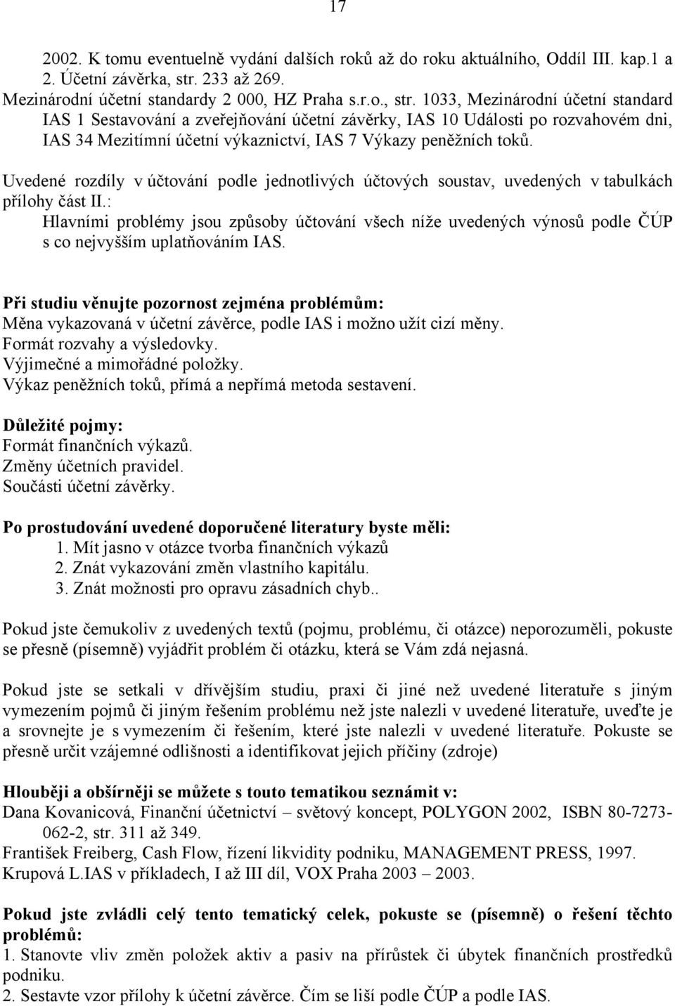 1033, Mezinárodní účetní standard 1 Sestavování a zveřejňování účetní závěrky, 10 Události po rozvahovém dni, 34 Mezitímní účetní výkaznictví, 7 Výkazy peněžních toků.