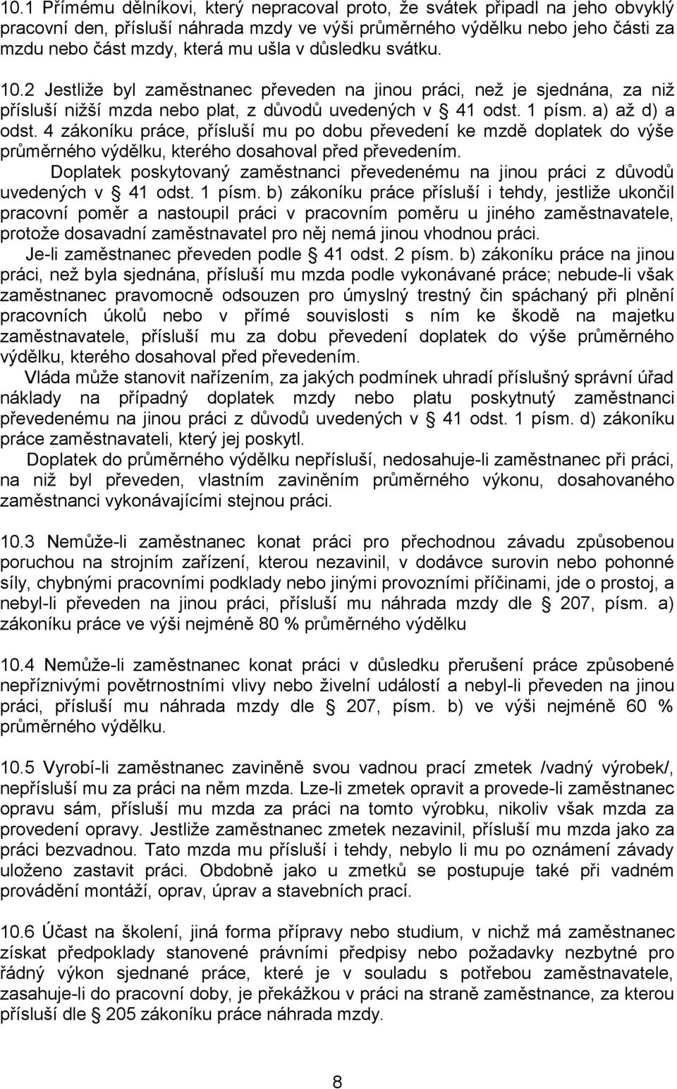 4 zákoníku práce, přísluší mu po dobu převedení ke mzdě doplatek do výše průměrného výdělku, kterého dosahoval před převedením.