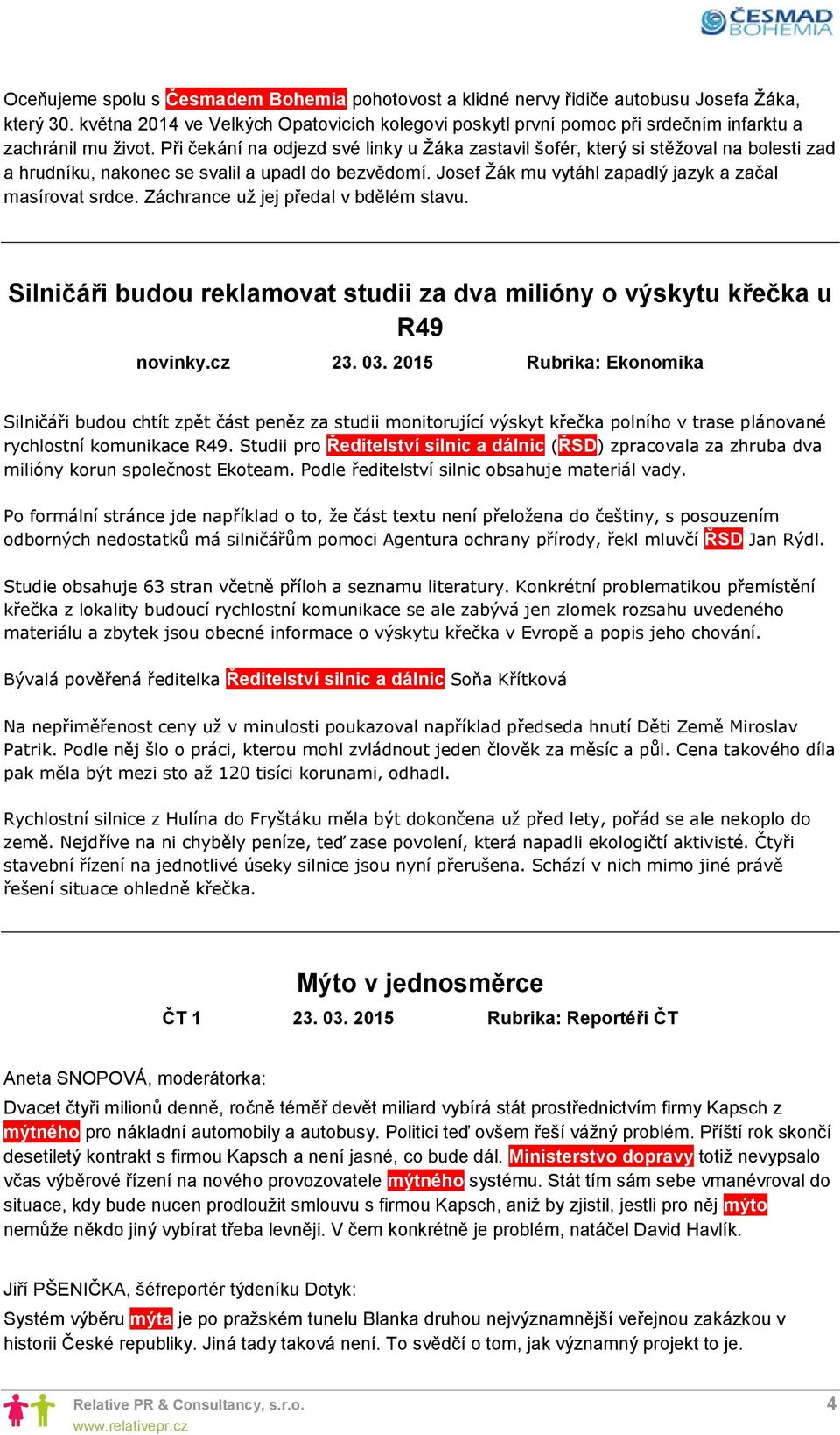 Při čekání na odjezd své linky u Žáka zastavil šofér, který si stěžoval na bolesti zad a hrudníku, nakonec se svalil a upadl do bezvědomí. Josef Žák mu vytáhl zapadlý jazyk a začal masírovat srdce.