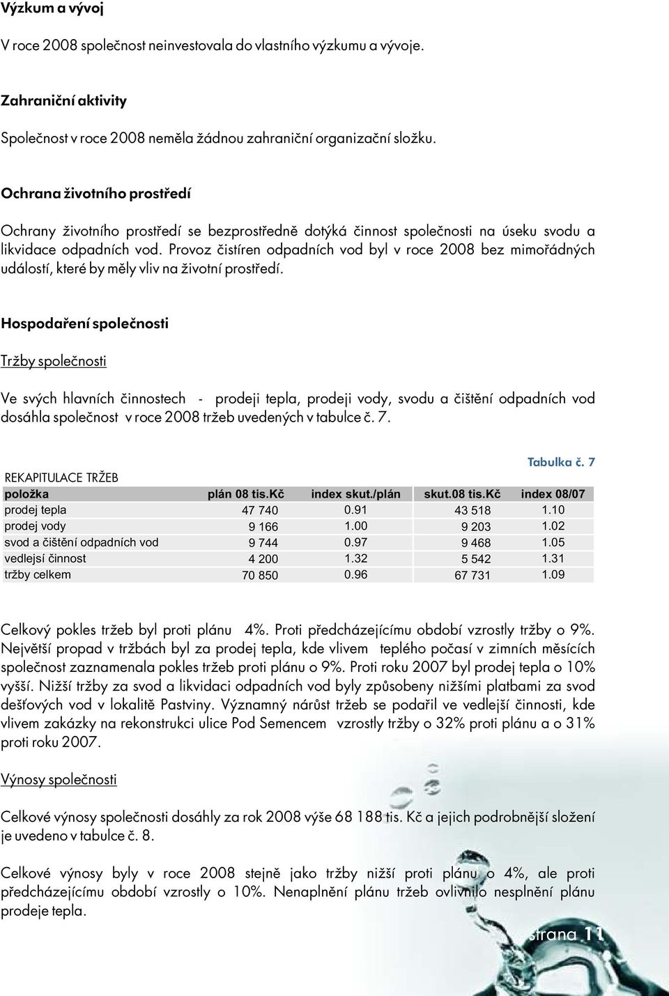 provozč istírenodpadníchvodbylvroce208bezmimořádných událostí,kterébymě lyvlivnaž ivotníprostředí.