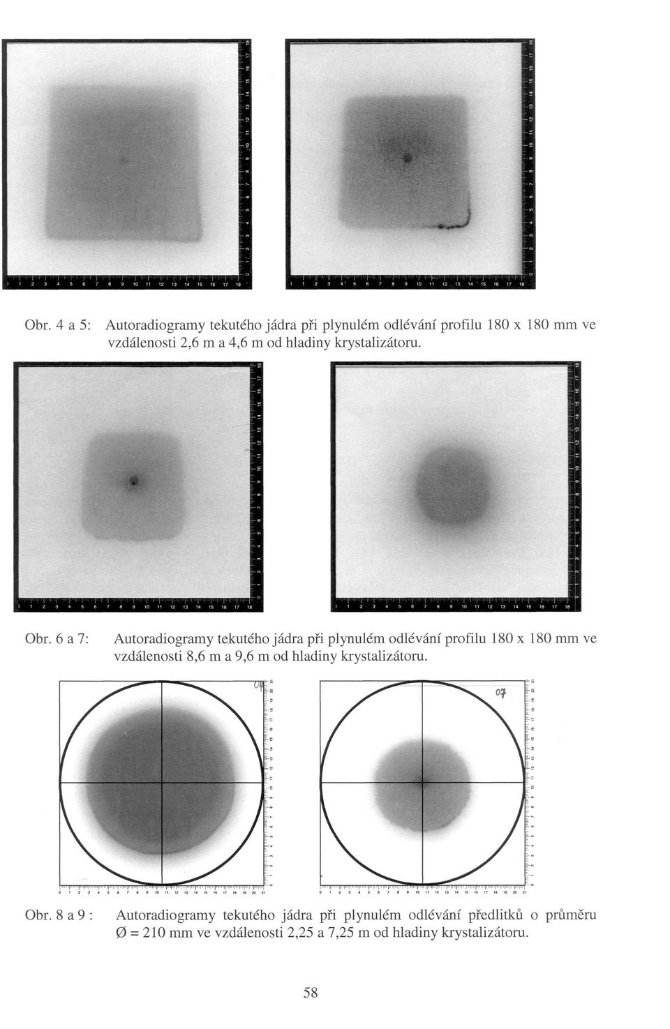 6 a 7: Autoradiogramy tekutého jádra při plynulém odlévání profilu 180 x 180 mm ve vzdálenosti 8,6 m a 9,6 m
