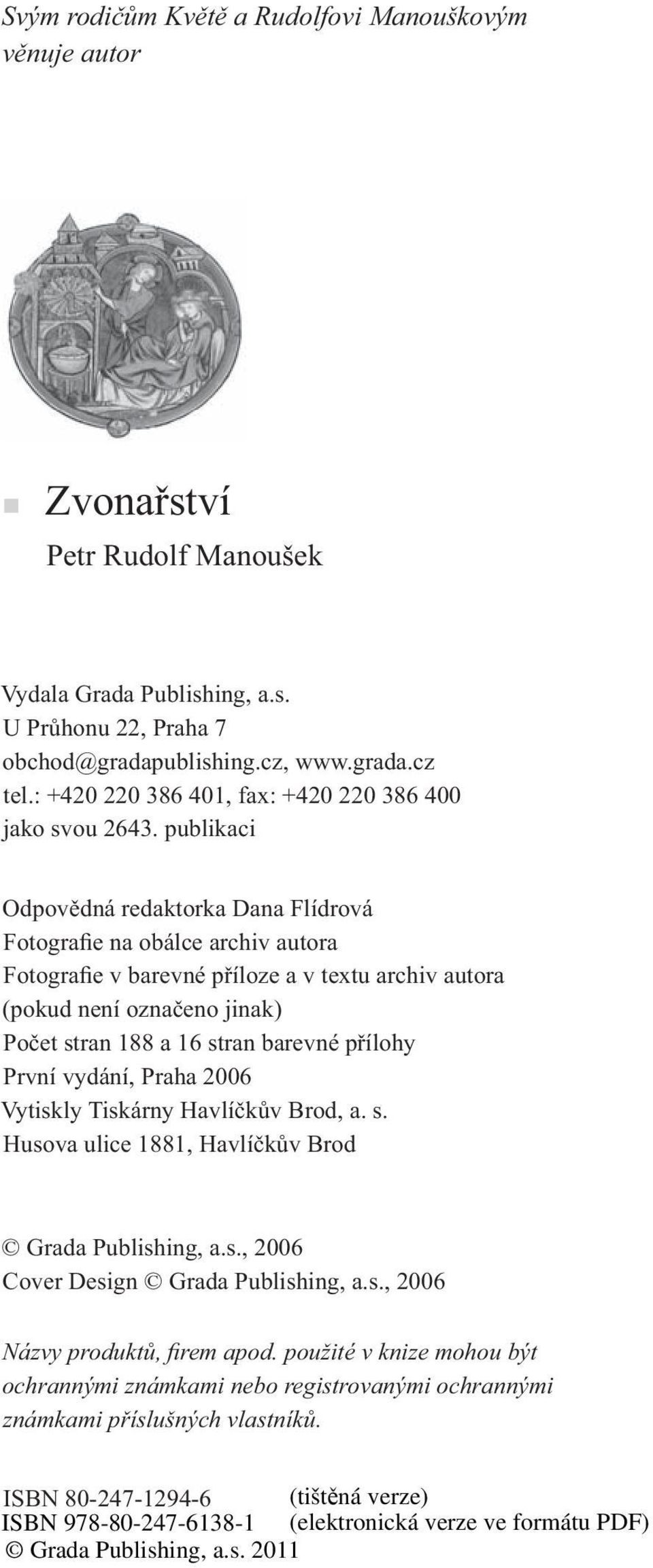 publikaci Odpovědná redaktorka Dana Flídrová Fotografie na obálce archiv autora Fotografie v barevné příloze a v textu archiv autora (pokud není označeno jinak) Počet stran 188 a 16 stran barevné