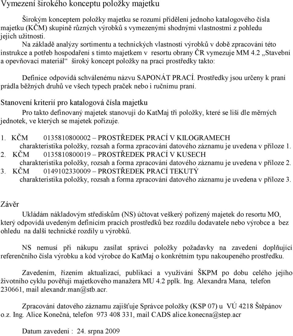 2 Stavební a opevňovací materiál široký koncept položky na prací prostředky takto: Definice odpovídá schválenému názvu SAPONÁT PRACÍ.