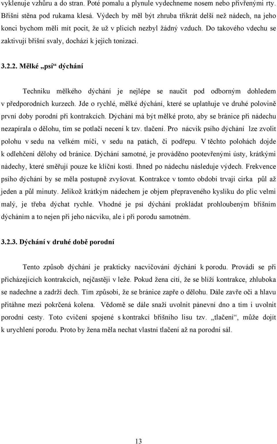 2.2. Mělké psí dýchání Techniku mělkého dýchání je nejlépe se naučit pod odborným dohledem v předporodních kurzech.