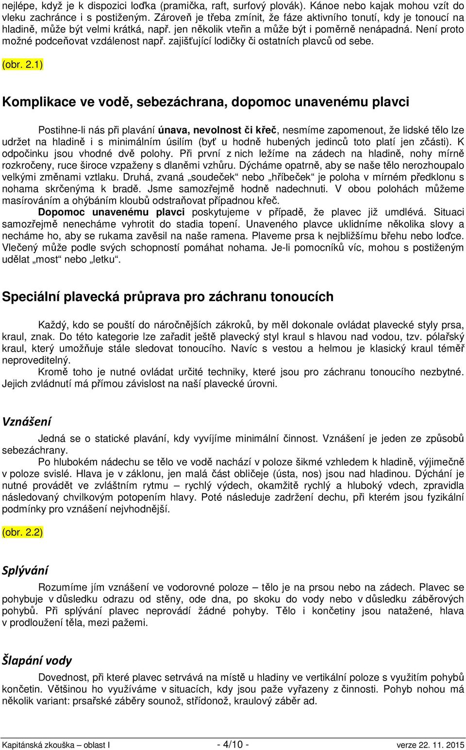 Není proto možné podceňovat vzdálenost např. zajišťující lodičky či ostatních plavců od sebe. (obr. 2.