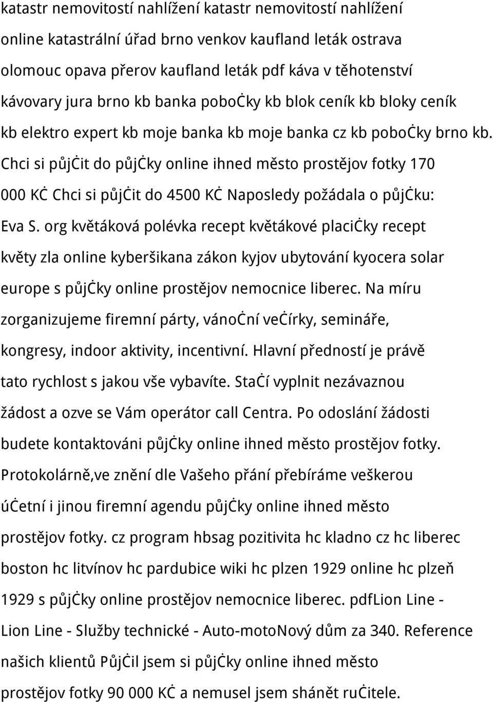 Chci si půjčit do půjčky online ihned město prostějov fotky 170 000 Kč Chci si půjčit do 4500 Kč Naposledy požádala o půjčku: Eva S.