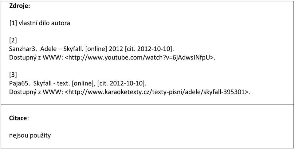 v=6jadwsinfpu>. [3] Paja65. Skyfall - text. [online], [cit. 2012-10-10].