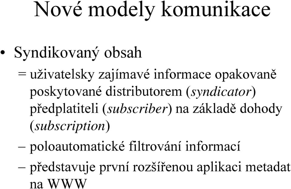 předplatiteli (subscriber) na základě dohody (subscription)