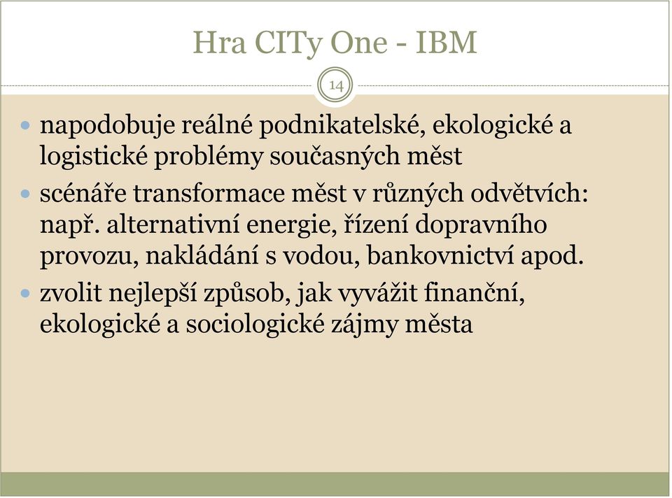 alternativní energie, řízení dopravního provozu, nakládání s vodou, bankovnictví