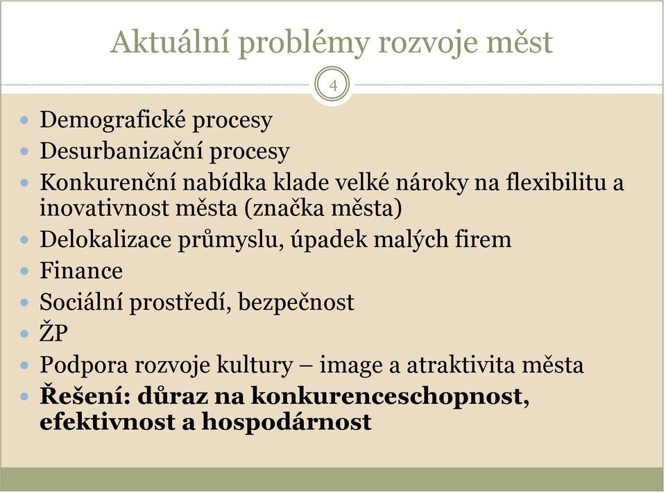 průmyslu, úpadek malých firem Finance Sociální prostředí, bezpečnost ŽP Podpora rozvoje