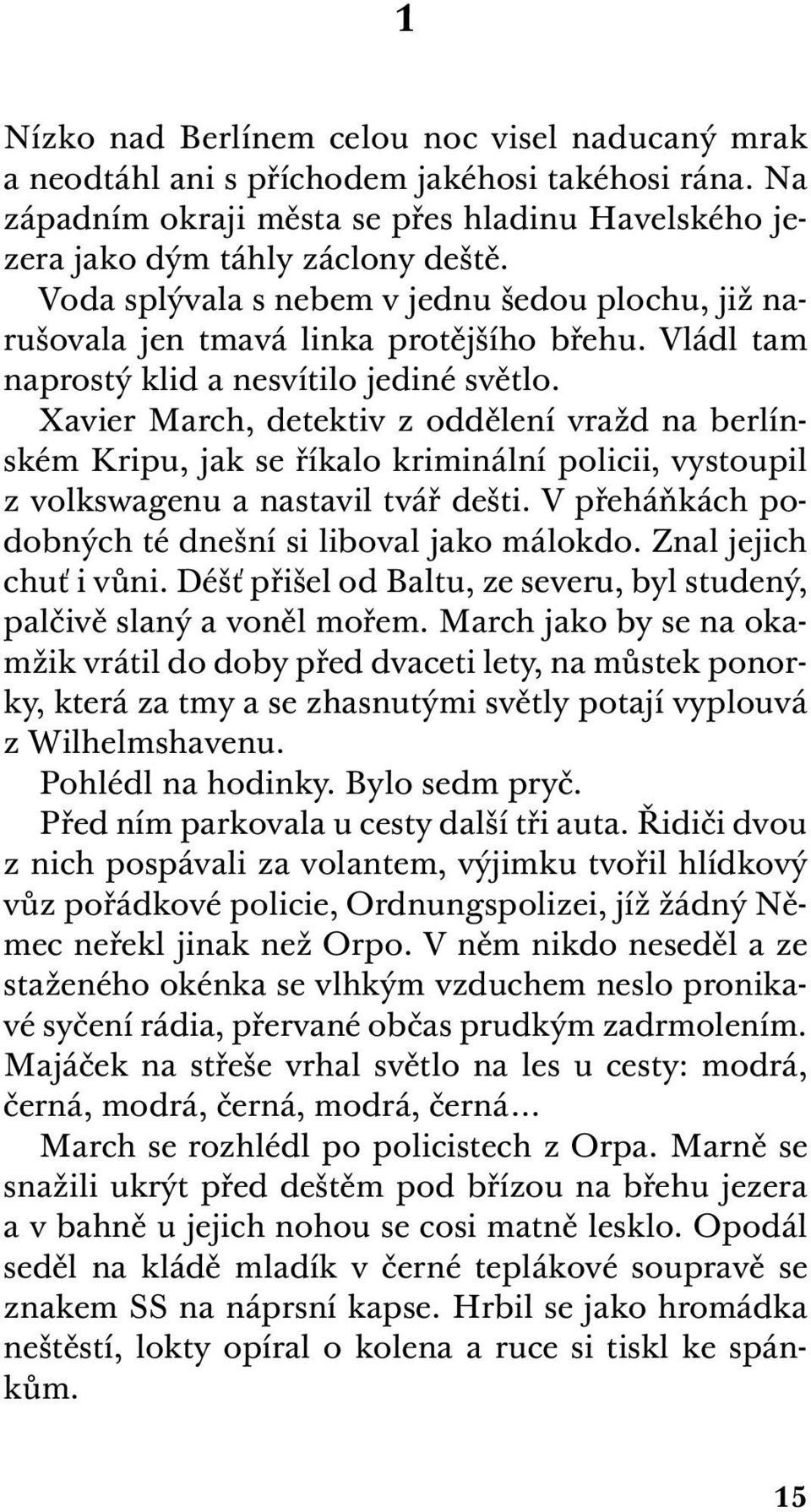 Xavier March, detektiv z oddělení vražd na berlínském Kripu, jak se říkalo kriminální policii, vystoupil z volkswagenu a nastavil tvář dešti. V přeháňkách podobných té dnešní si liboval jako málokdo.