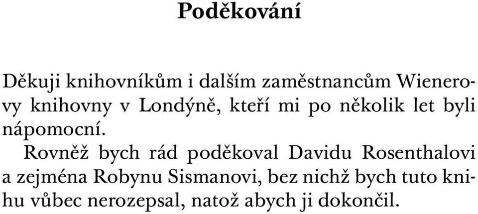 Rovněž bych rád poděkoval Davidu Rosenthalovi a zejména Robynu