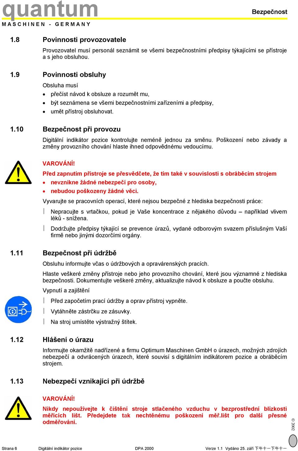 Před zapnutím přístroje se přesvědčete, že tím také v souvislosti s obráběcím strojem nevznikne žádné nebezpečí pro osoby, nebudou poškozeny žádné věci.