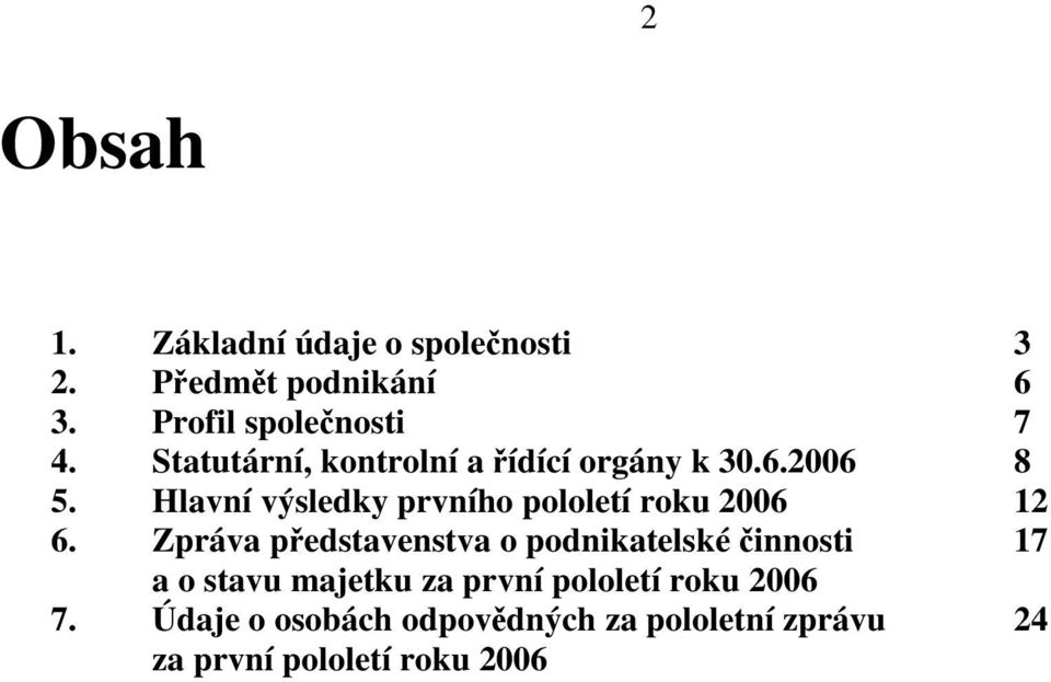 Hlavní výsledky prvního pololetí roku 2006 12 6.