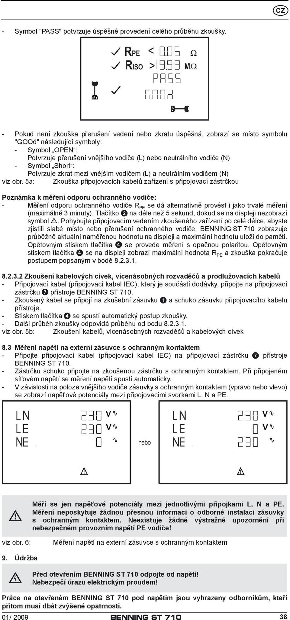 Symbol Short : Potvrzuje zkrat mezi vnějším vodičem (L) a neutrálním vodičem (N) viz obr.