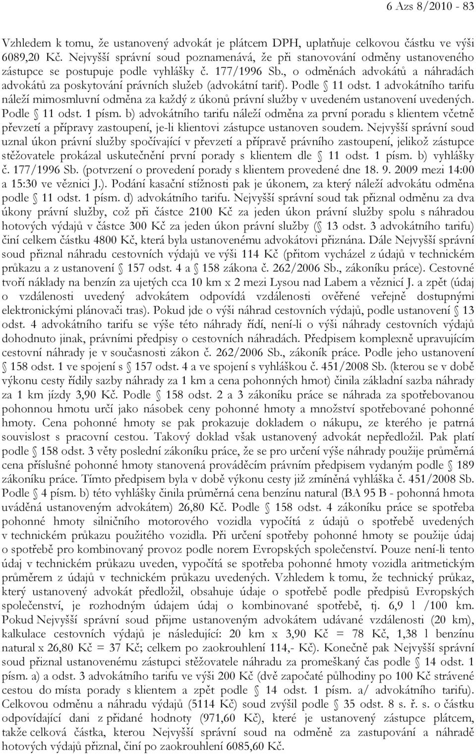 , o odměnách advokátů a náhradách advokátů za poskytování právních služeb (advokátní tarif). Podle 11 odst.