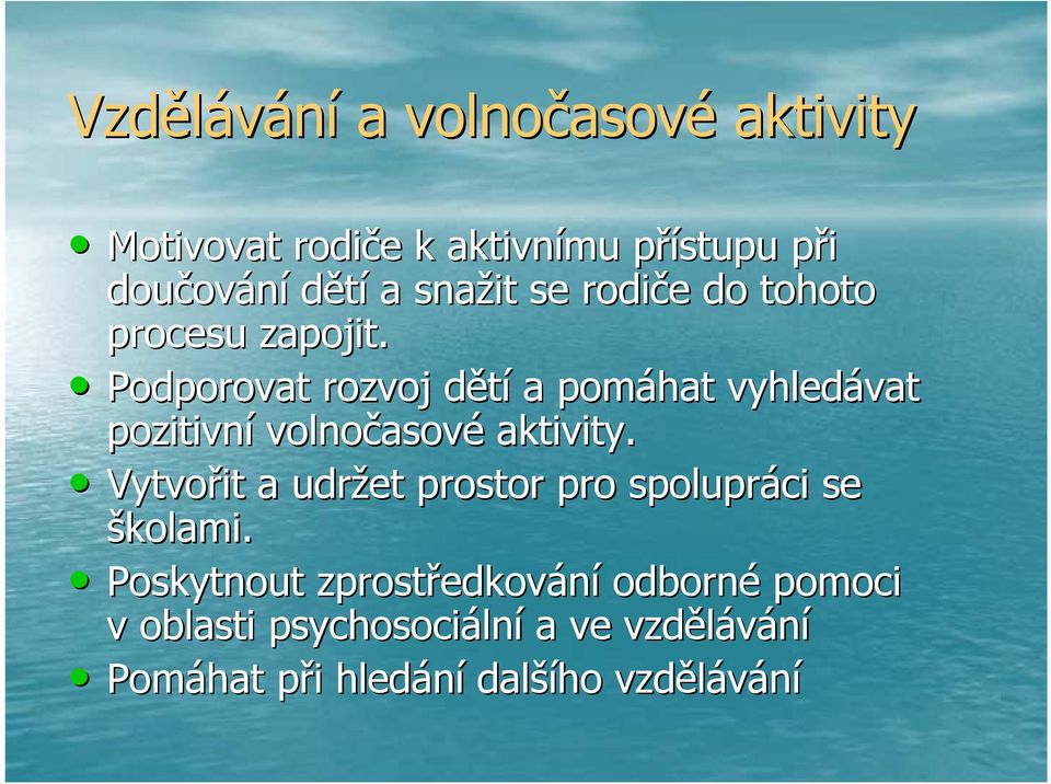 Podporovat rozvoj dětíd a pomáhat vyhledávat vat pozitivní volnočasov asové aktivity.