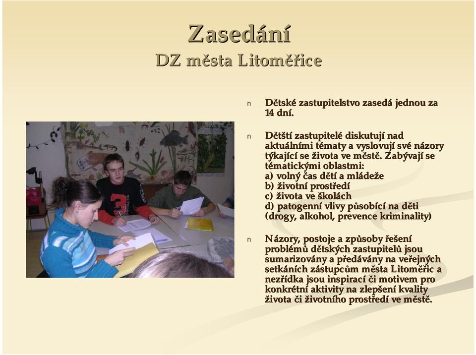 . Zabývají se tématickými oblastmi: a) volný čas dětíd a mláde deže b) životní prostřed edí c) života ve školách d) patogenní vlivy působp sobící na děti d (drogy,