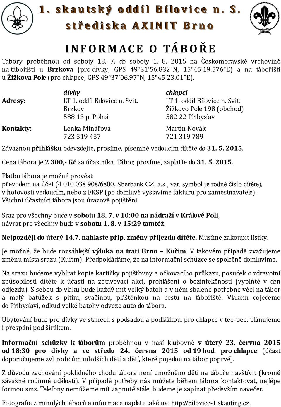 Polná 582 22 Přibyslav Kontakty: Lenka Minářová Martin Novák 723 319 437 721 319 789 Závaznou přihlášku odevzdejte, prosíme, písemně vedoucím dítěte do 31. 5. 2015.