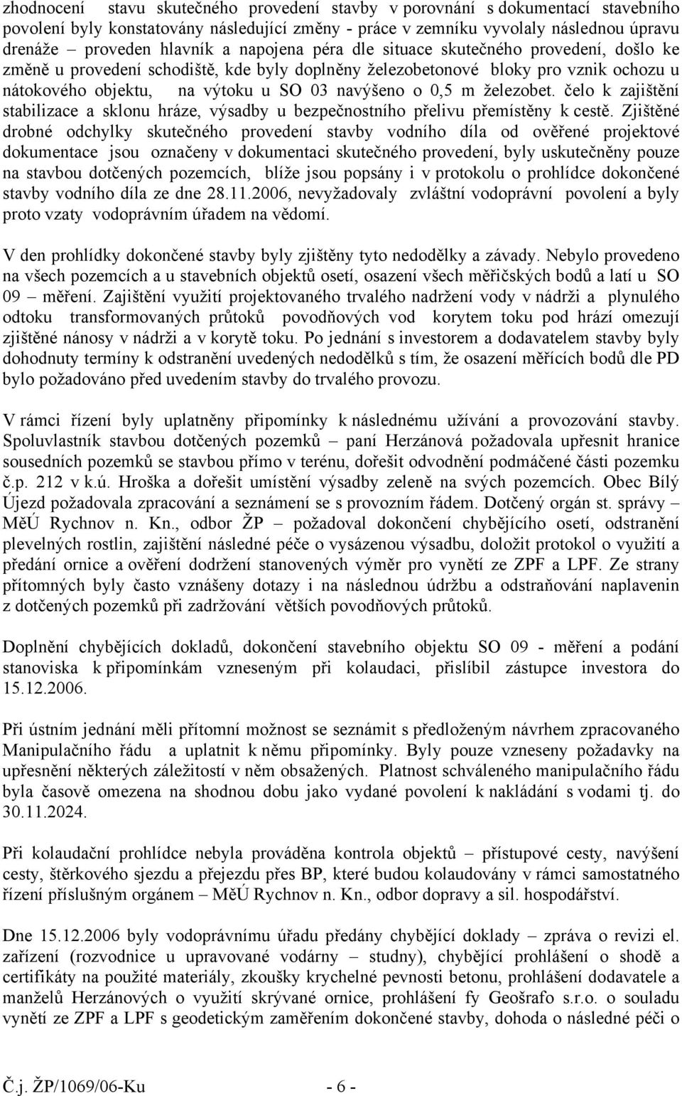 železobet. čelo k zajištění stabilizace a sklonu hráze, výsadby u bezpečnostního přelivu přemístěny k cestě.