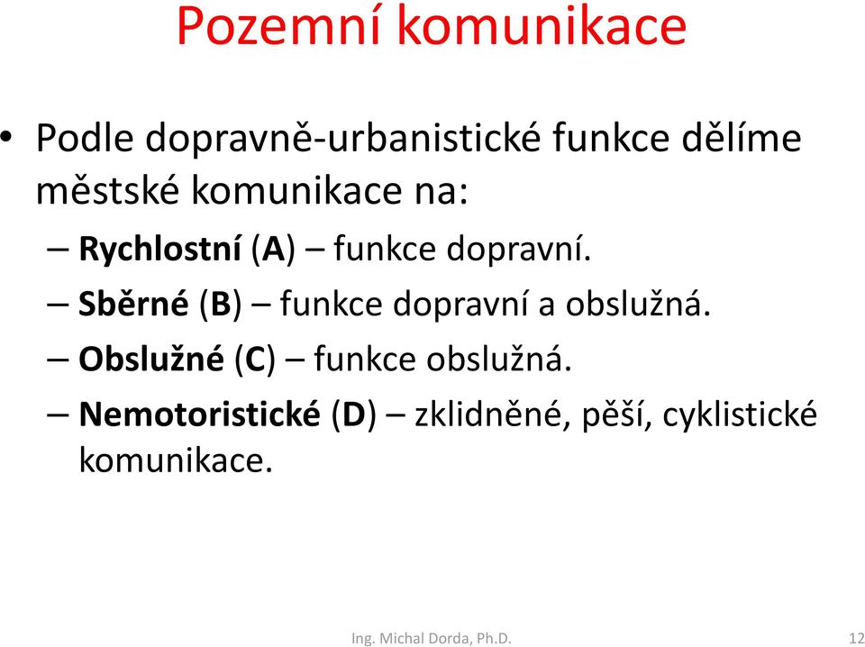 Sběrné(B) funkce dopravní a obslužná. Obslužné(C) funkce obslužná.