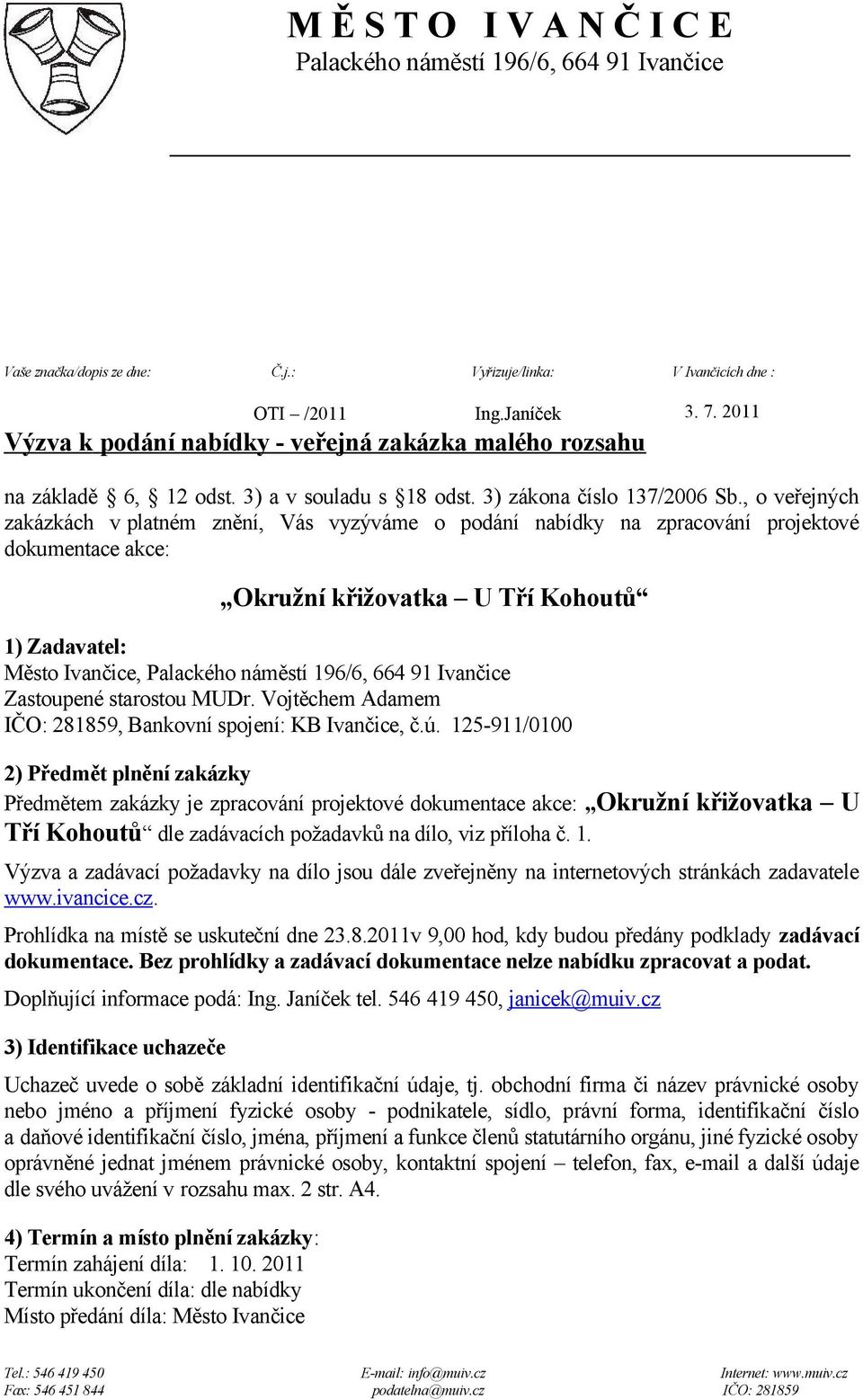 , o veřejných zakázkách v platném znění, Vás vyzýváme o podání nabídky na zpracování projektové dokumentace akce: Okružní křižovatka U Tří Kohoutů 1) Zadavatel: Město Ivančice, Palackého náměstí