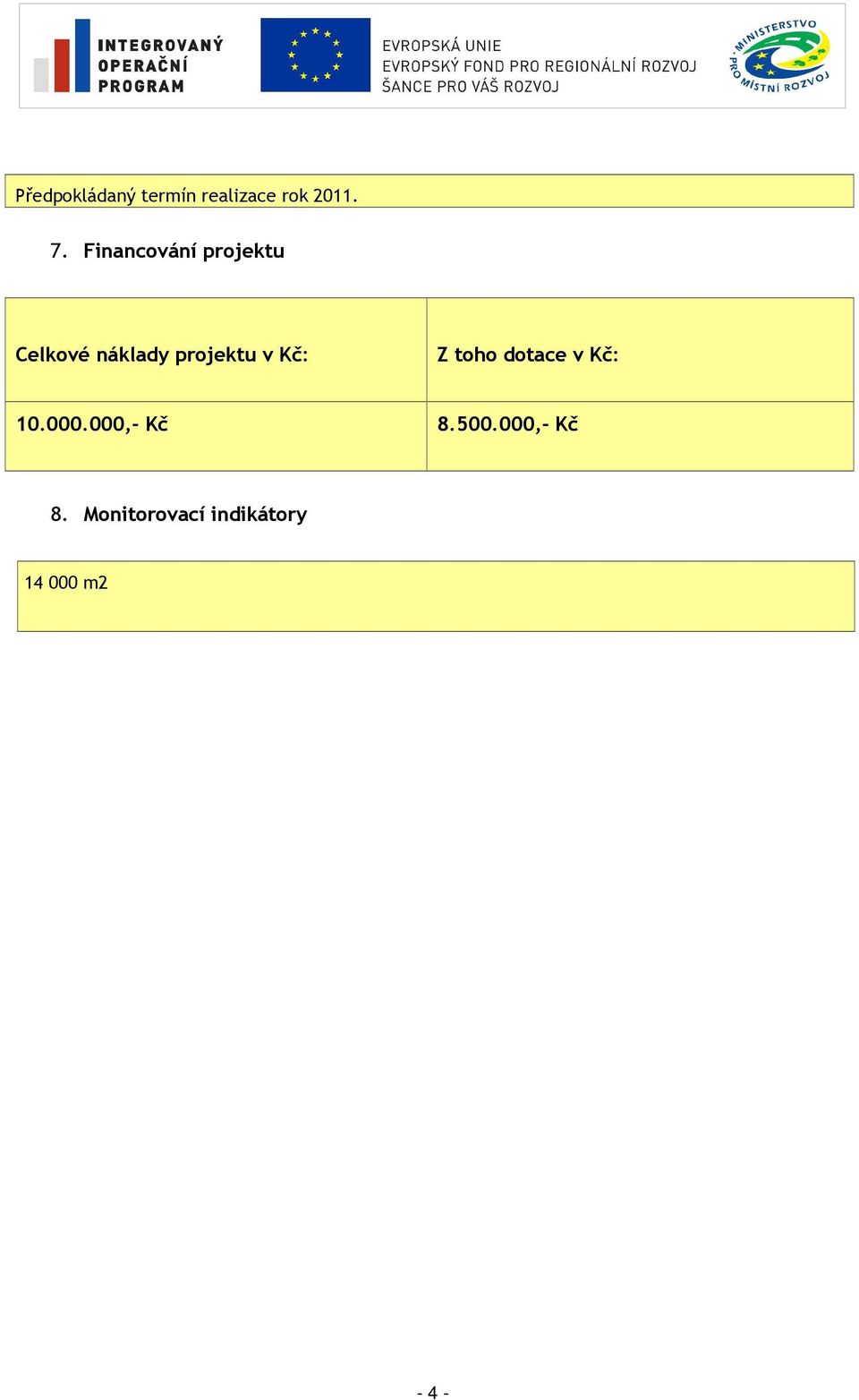v Kč: Z toho dotace v Kč: 10.000.000,- Kč 8.