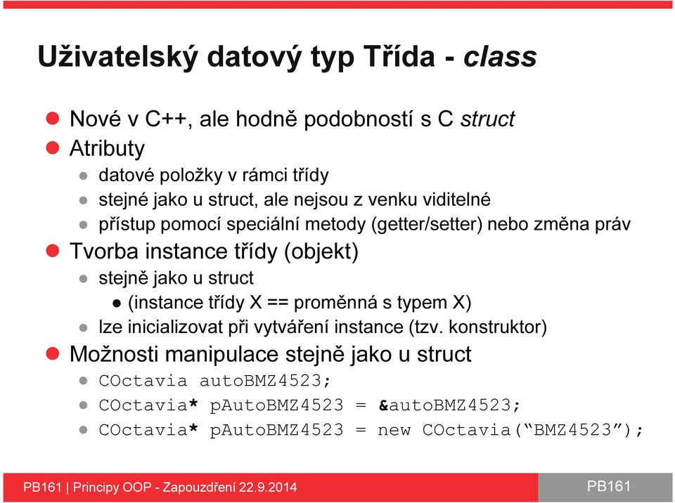 struct (instance třídy X == proměnná s typem X) lze inicializovat při vytváření instance (tzv.