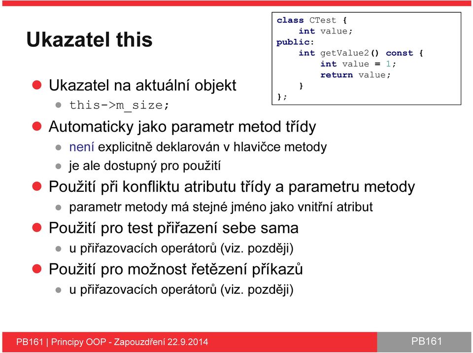 Použití pro test přiřazení sebe sama u přiřazovacích operátorů (viz.