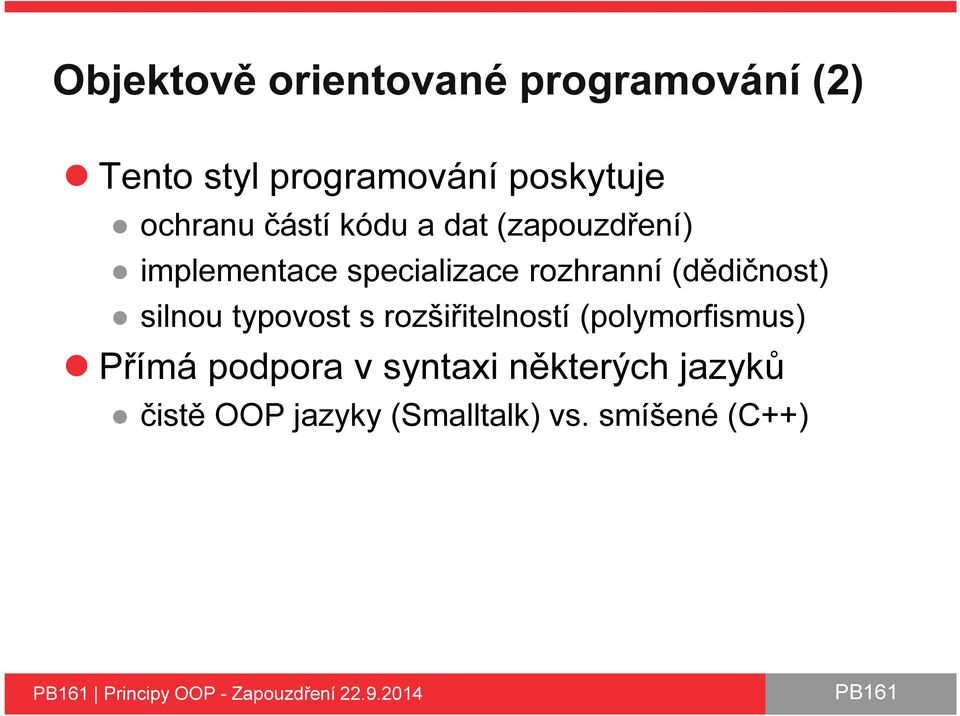 silnou typovost s rozšiřitelností (polymorfismus) Přímá podpora v syntaxi některých