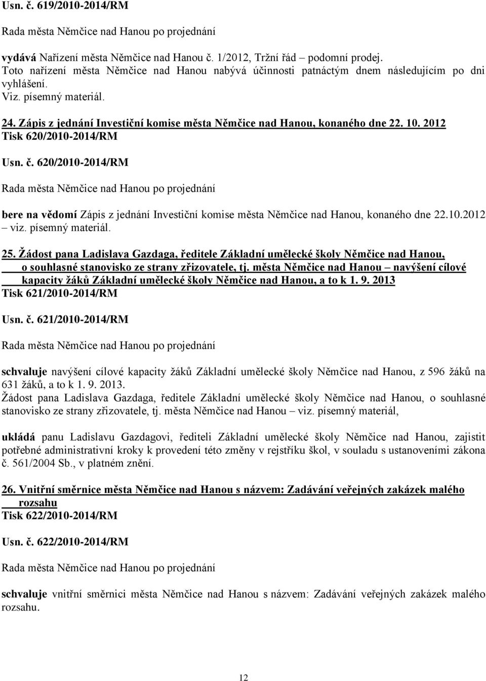 Zápis z jednání Investiční komise města Němčice nad Hanou, konaného dne 22. 10. 2012 Tisk 620/2010-2014/RM Usn. č.