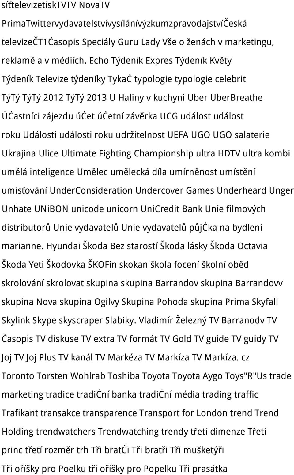 událost událost roku Události události roku udržitelnost UEFA UGO UGO salaterie Ukrajina Ulice Ultimate Fighting Championship ultra HDTV ultra kombi umělá inteligence Umělec umělecká díla umírněnost