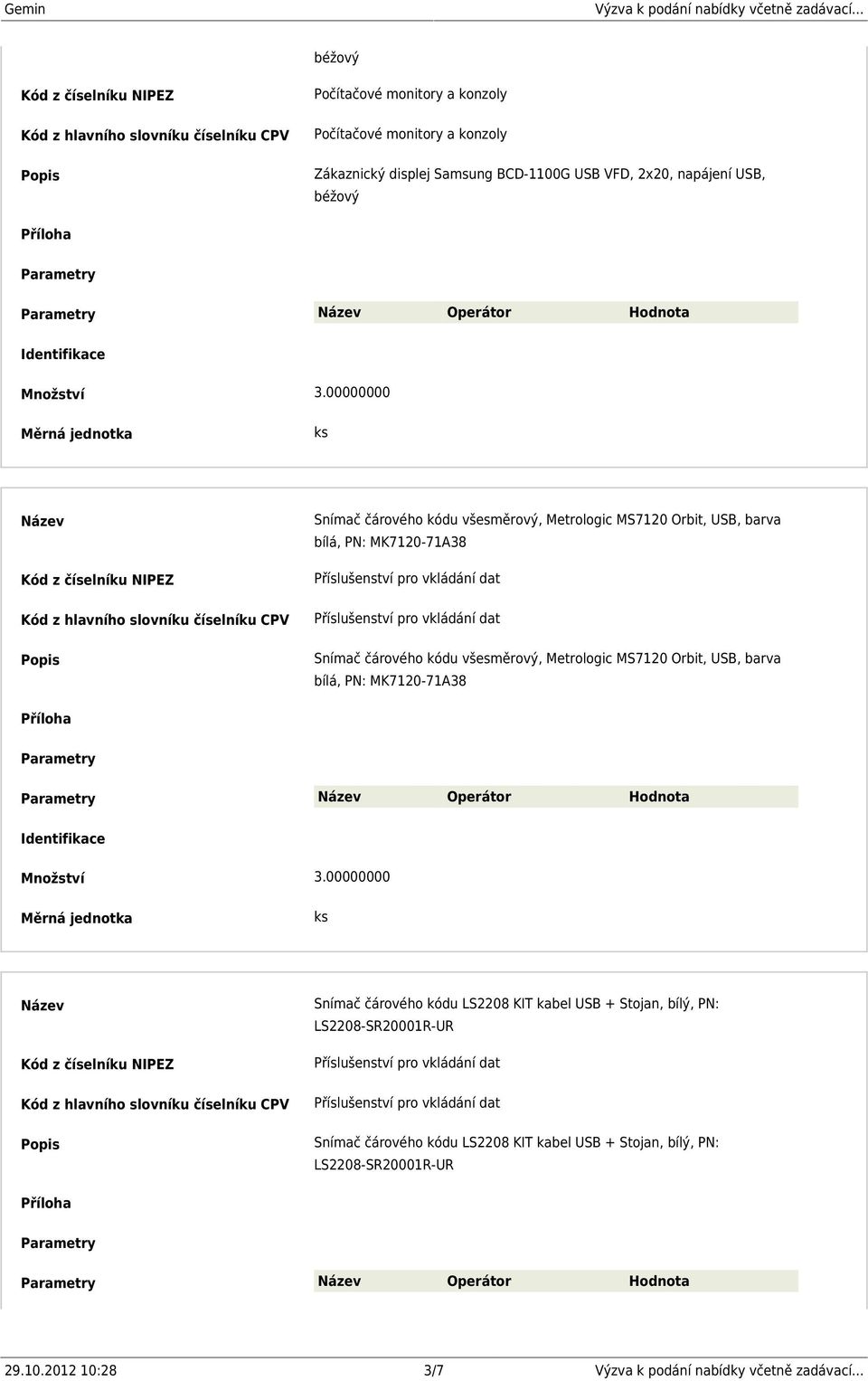 všesměrový, Metrologic MS7120 Orbit, USB, barva bílá, PN: MK7120-71A38 Operátor Hodnota Snímač čárového kódu LS2208 KIT kabel USB + Stojan,