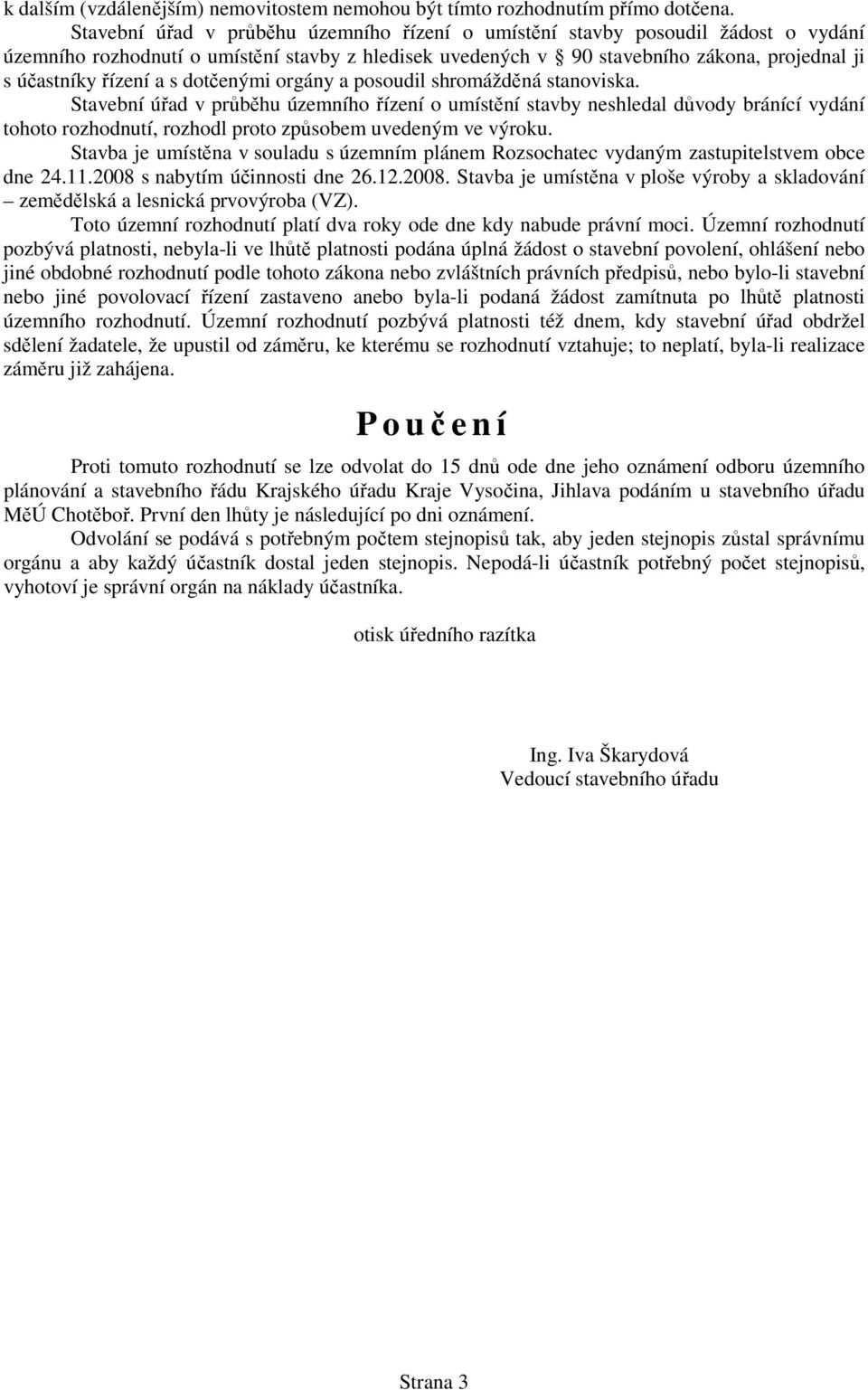 s dotčenými orgány a posoudil shromážděná stanoviska.